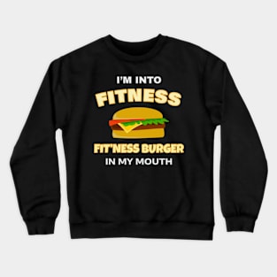 Funny I'm Into Fitness Fit'ness Burger In My Mouth Crewneck Sweatshirt